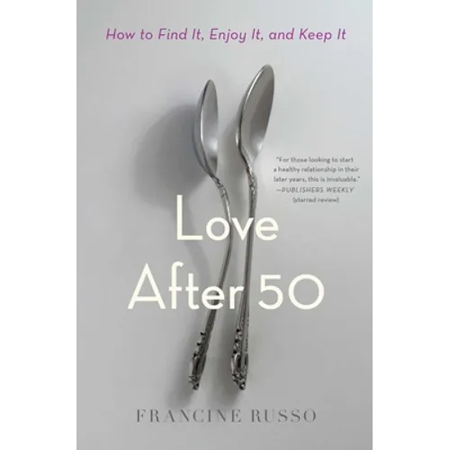 Love After 50: How to Find It, Enjoy It, and Keep It