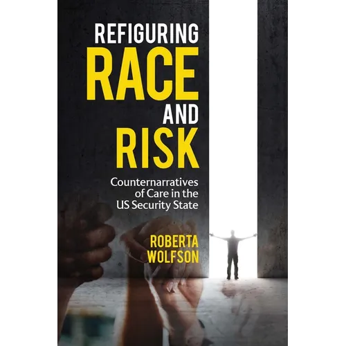 Refiguring Race and Risk: Counternarratives of Care in the Us Security State