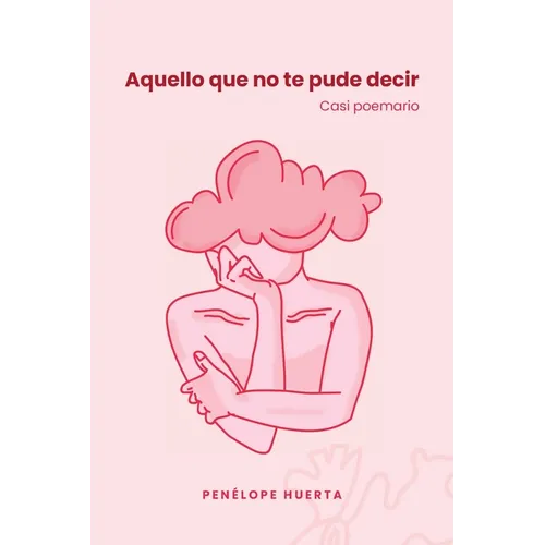 Aquello que no te pude decir: Casi poemario