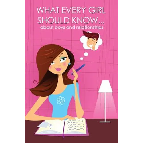 What every girl should know ... about boys and relationships