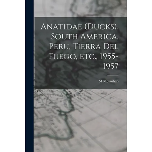 Anatidae (ducks), South America, Peru, Tierra Del Fuego, Etc., 1955-1957
