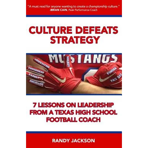 Culture Defeats Strategy: 7 Lessons on Leadership From A Texas High School Football Coach