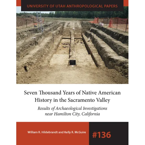 Seven Thousand Years of Native American History in the Sacramento Valley: Results of Archaeological Investigations Near Hamilton City, California Volu