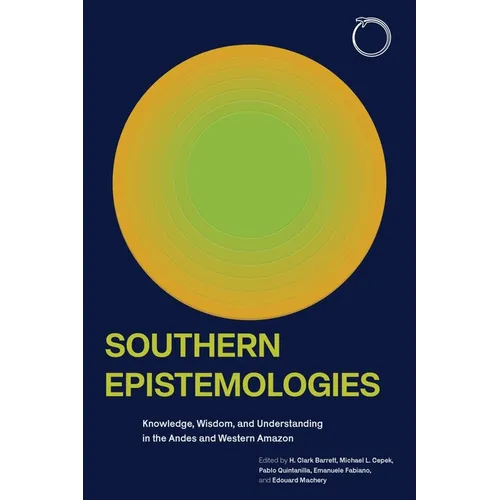 Southern Epistemologies: Knowledge, Wisdom, and Understanding in the Andes and Western Amazon