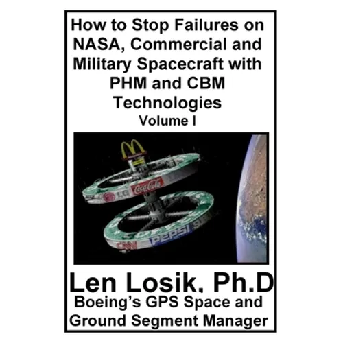 How to Stop Failures on NASA, Commercial and Military Spacecraft with PHM and CBM Technologies Volume I