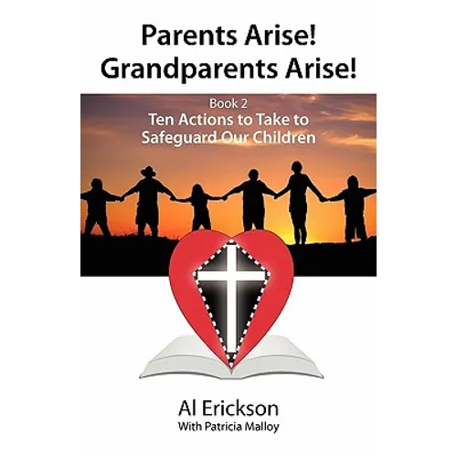 Parents Arise! Grandparents Arise! Book 2 Ten Actions to Take to Safeguard Our Children 1