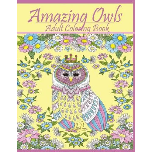Amazing Owls: Adult Coloring Book Designs