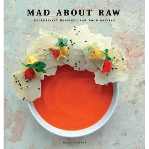 Mad about Raw: Exclusively Designed Raw Food Recipes