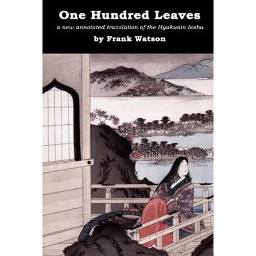 One Hundred Leaves: A new annotated translation of the Hyakunin Isshu