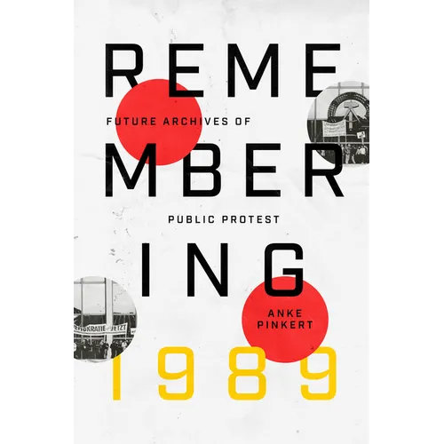 Remembering 1989: Future Archives of Public Protest
