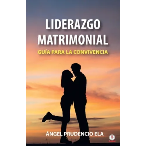 Liderazgo matrimonial: Guía para la convivencia