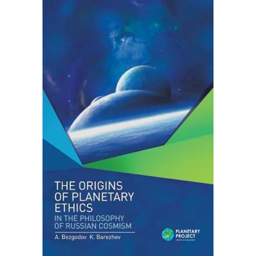 The Origins of Planetary Ethics in the Philosophy of Russian Cosmism
