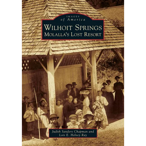 Wilhoit Springs: Molalla's Lost Resort