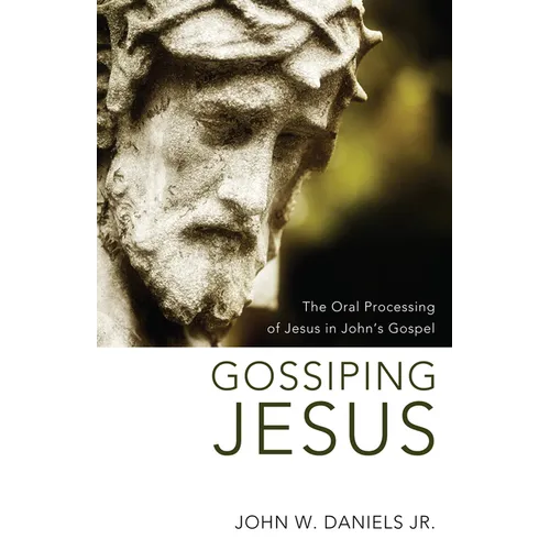 Gossiping Jesus: The Oral Processing of Jesus in John's Gospel