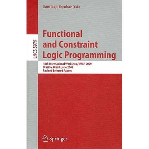 Functional and Constraint Logic Programming: 18th International Workshop, WFLP 2009, Brasilia, Brazil, June 28, 2009, Revised Selected Papers