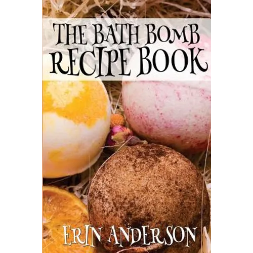 The Bath Bomb Recipe Book
