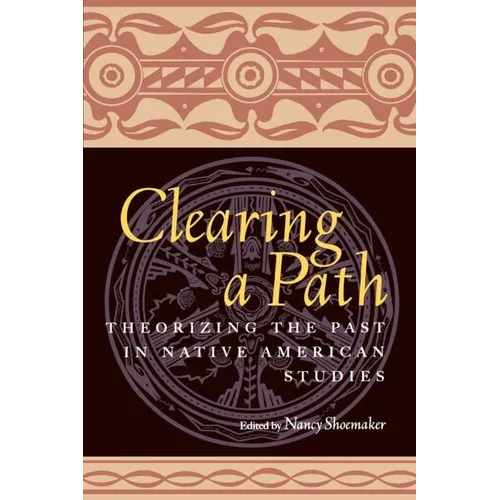 Clearing a Path: Theorizing the Past in Native American Studies - Paperback