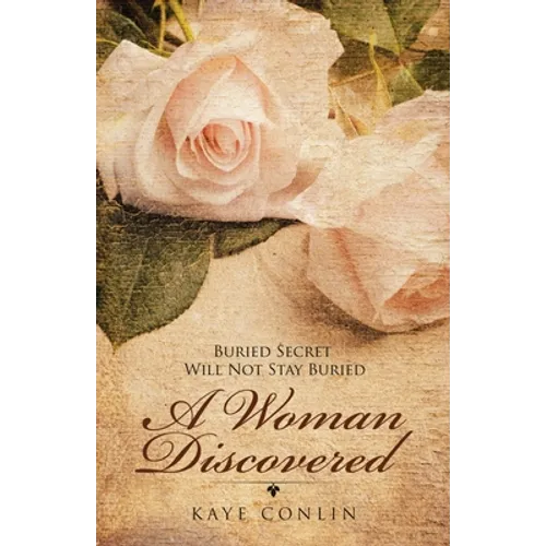 A Woman Discovered: Buried Secrets Will Not Stay Buried