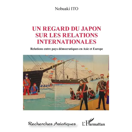 Un regard du Japon sur les relations internationales: Relations entre pays démocratiques en Asie et Europe