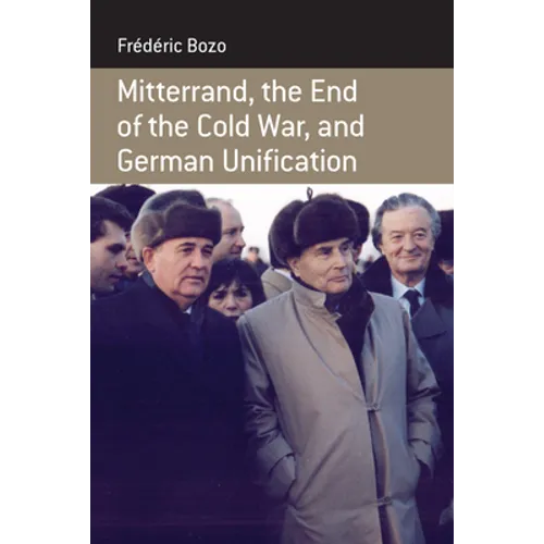 Mitterrand, the End of the Cold War, and German Unification