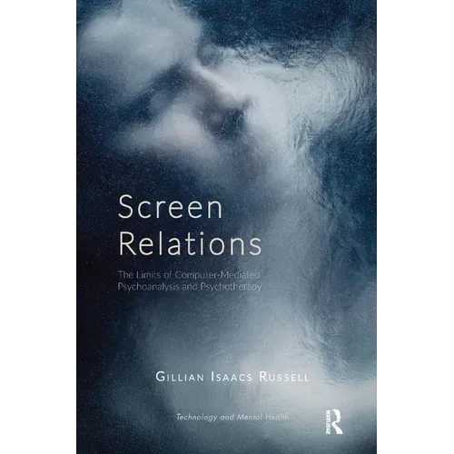 Screen Relations: The Limits of Computer-Mediated Psychoanalysis and Psychotherapy