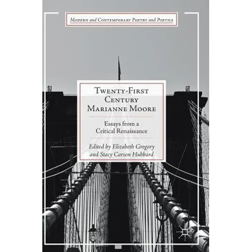 Twenty-First Century Marianne Moore: Essays from a Critical Renaissance