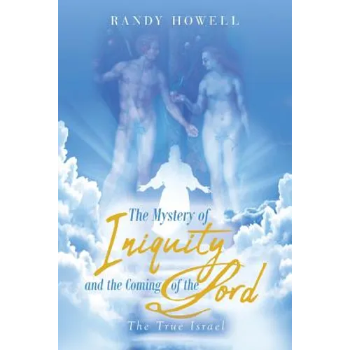 The Mystery of Iniquity and the Coming of the Lord: The True Israel