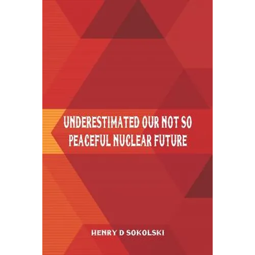 Underestimated: Our Not So Peaceful Nuclear Future