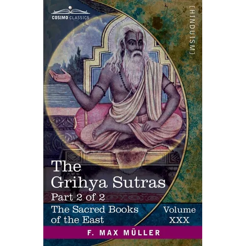 The Grihya Sutras, Part 2 of 2: Rules of Vedic Domestic Ceremonies-Gobhila, Hiranyakesin, Apastamba; Apastamba Yagña Paribhasha-Sutras