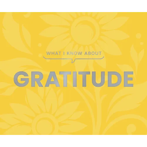 What I Know about Gratitude