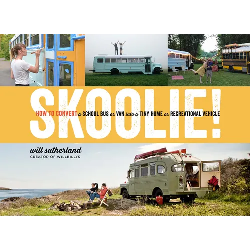 Skoolie!: How to Convert a School Bus or Van Into a Tiny Home or Recreational Vehicle