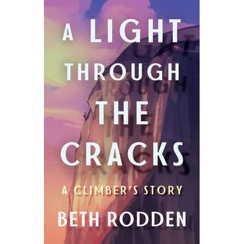 A Light Through the Cracks: A Climber's Story