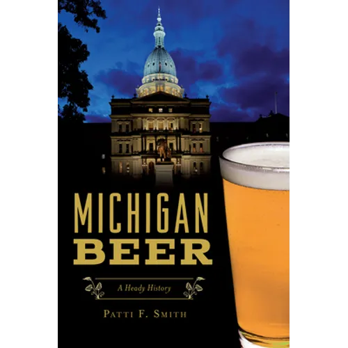 Michigan Beer: A Heady History