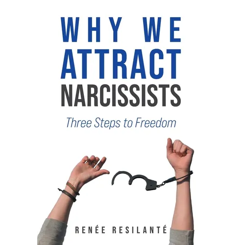 Why We Attract Narcissists: Three Steps to Freedom