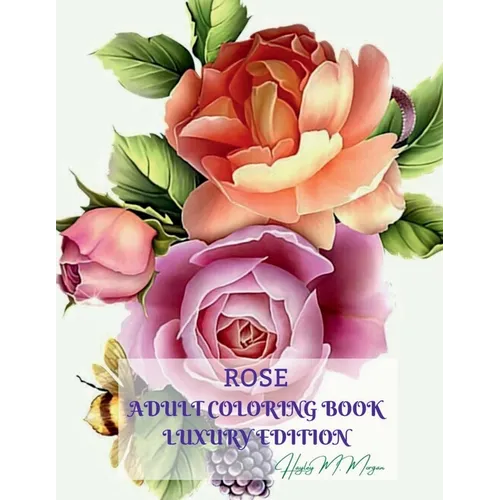 Rose Adult Coloring Book Luxury Edition: Stress Relieving Designs with Roses for Adults 16 Premium Coloring Pages with Amazing Rose Designs Amazing Id