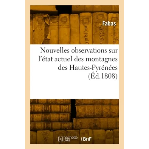 Nouvelles observations sur l'état actuel des montagnes des Hautes-Pyrénées: et des sources thermales qui en découlent, en particulier de celles de Sai