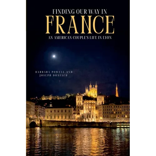 Finding Our Way In France: An American Couple's Life In Lyon