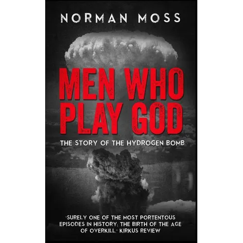 Men Who Play God: The Story of the Hydrogen Bomb