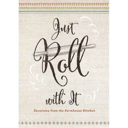 Just Roll with It: Devotions from the Farmhouse Kitchen