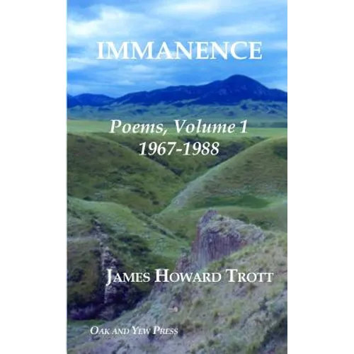 Immanence: Poems, Volume One, 1967-1988