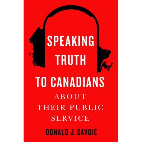 Speaking Truth to Canadians about Their Public Service