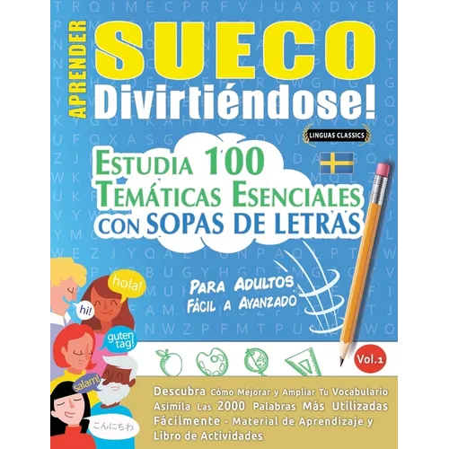Aprender Sueco Divirtiéndose! - Para Adultos: Fácil a Avanzado - Estudia 100 Temáticas Esenciales Con Sopas de Letras - Vol.1