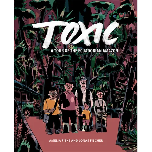 Toxic: A Tour of the Ecuadorian Amazon