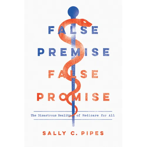 False Premise, False Promise: The Disastrous Reality of Medicare for All