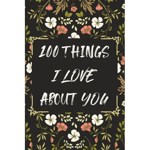 100 Things I LOVE About YOU