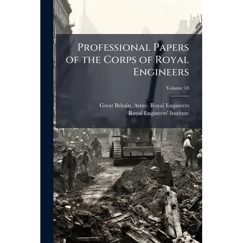 Professional Papers of the Corps of Royal Engineers; Volume 18