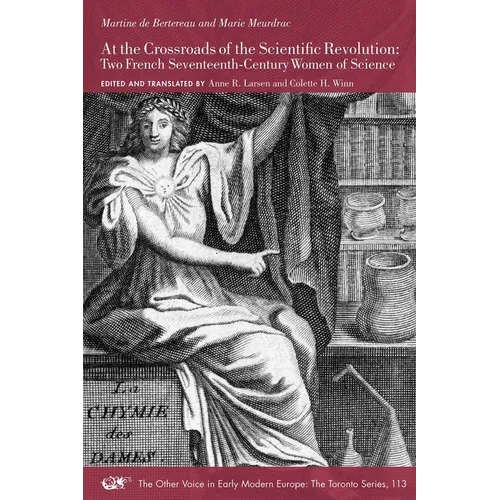 At the Crossroads of the Scientific Revolution: Two French Seventeenth-Century Women of Science Volume 113