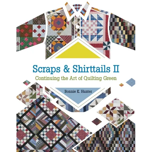 Scraps & Shirttails II: Continuing the Art of Quilting Green
