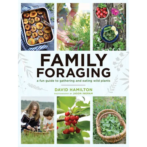 Family Foraging: A Fun Guide to Gathering and Eating Wild Plants