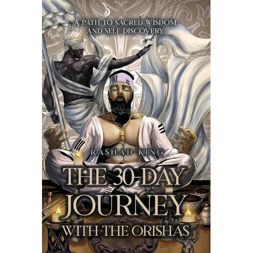 The 30-Day Journey with the Orishas: A Path to Sacred Wisdom and Self-Discovery